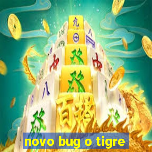 novo bug o tigre